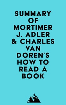 Summary of Mortimer J. Adler & Charles Van Doren's How to Read a Book