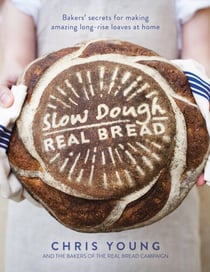 Slow Dough: Real Bread - Baker's Secrets for Making Amazing Long-rise Loaves At Home