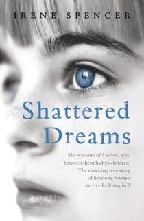 Shattered Dreams - Surviving the hell of a polygamous marriage