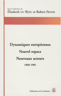 Dynamiques européennes. Nouvel espace, nouveaux acteurs - 1969-1981