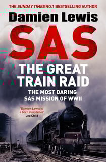SAS The Great Train Raid - The Most Daring SAS Mission of WWII