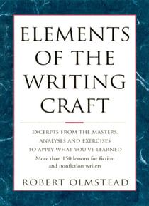 Elements of The Writing Craft - More Than 150 Lessons for Fiction and Nonfiction Writers