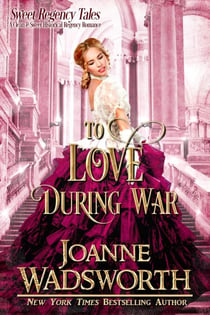 To Love During War - Sweet Regency Tales, #3