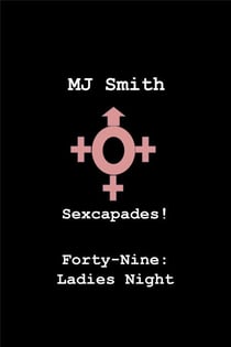 Sexcapades! Forty-Nine: Ladies Night - Sexcapades!, #49
