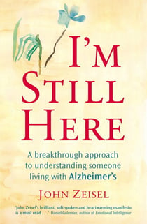 I'm Still Here - Creating a better life for a loved one living with Alzheimer's