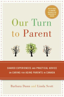 Our Turn to Parent - Shared Experiences and Practical Advice on Caring for Aging Parents in Canada