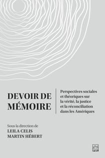 Devoir de mémoire - Perspectives sociales et théoriques sur la vérité, la justice et la réconciliation dans les Amériques