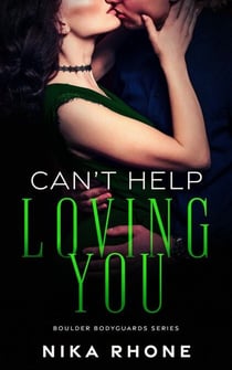 Can't Help Loving You - Boulder Bodyguards series, #3