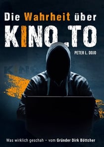 Die Wahrheit über kino.to - Was wirklich geschah – vom Gründer Dirk Böttcher