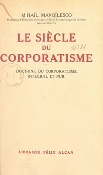 Le siècle du corporatisme - Doctrine du corporatisme intégral et pur