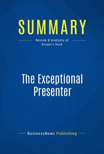 Summary: The Exceptional Presenter - Review and Analysis of Koegel's Book