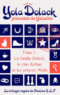 Yola Dolack, princesse de Galadrie, tome 1 : la famille Dolack, le clan Arthas et les princes Mélia - Yola Dolack, princesse de Galadrie, #1
