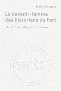 Le devenir-femme des historiens de l'art - Michael Fried et Georges Didi-Huberman