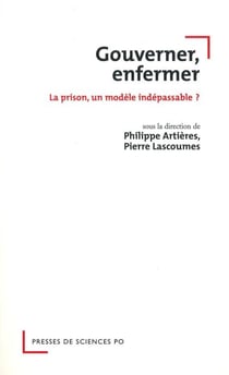 Gouverner, enfermer - La prison, un modèle indépassable ?
