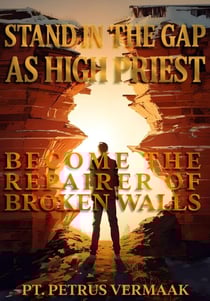 Stand In The Gap As High Priest: Become The Repairer Of Broken Walls - End Time World Revival, #5