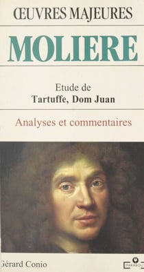 Molière : étude de «Tartuffe», «Dom Juan» - Analyses et commentaires