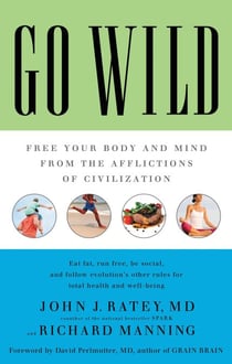 Go Wild - Free Your Body and Mind from the Afflictions of Civilization