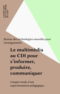 Le multimédia au CDI pour s'informer, produire, communiquer - Compte-rendu d'une expérimentation pédagogique