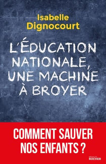 L'Education nationale, une machine à broyer - Comment sauver nos enfants?