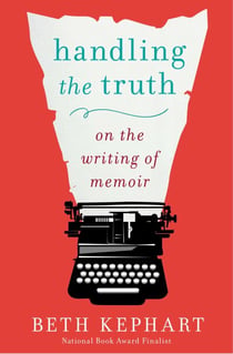 Handling the Truth - On the Writing of Memoir