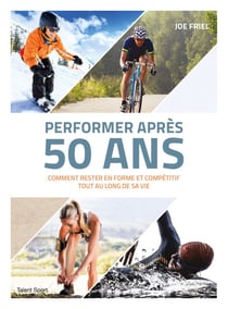 Performer après 50 ans - Comment rester en forme et compétitif tout au long de sa vie