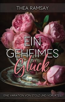 Ein geheimes Glück: Eine Variation von Stolz und Vorurteil