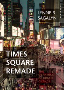 Times Square Remade - The Dynamics of Urban Change