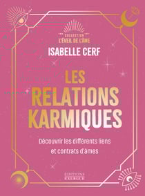 Les relations karmiques - Découvrir les différents liens et contrats d'âmes