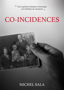 Co-incidences - Une expérience humaine et historique aux frontières du surnaturel