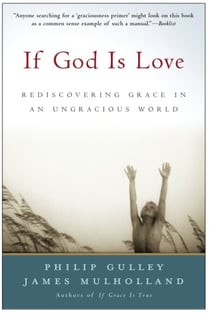 If God Is Love - Rediscovering Grace in an Ungracious World