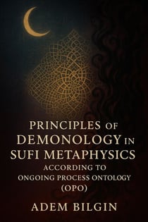 Principles of Demonology in Sufi Metaphysics According to Ongoing Process Ontology (OPO) - Space Age, #5