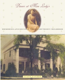 Dinner at Miss Lady's - Memories and Recipes from a Southern Childhood