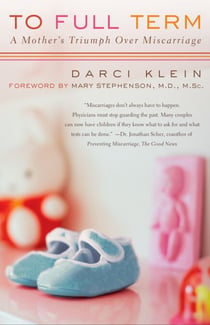 To Full Term - A Mother's Triumph Over Miscarriage