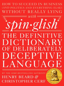 Spinglish - The Definitive Dictionary of Deliberately Deceptive Language