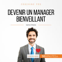 Devenir un manager bienveillant - Conseils pour une gestion humaine congruente et bienveillante