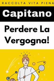 Perdere La Vergogna! - Raccolta Vita Piena, #22