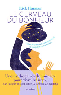 Le Cerveau du bonheur - La joie, le calme et la confiance en soi au temps des neurosciences