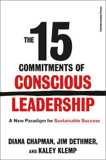 The 15 Commitments of Conscious Leadership - A New Paradigm for Sustainable Success