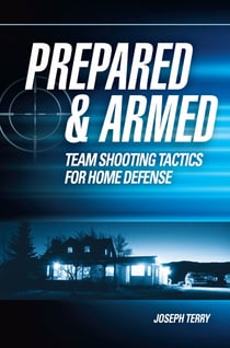 Prepared and Armed - Team Shooting Tactics for Home Defense