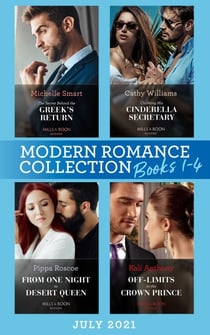 Modern Romance July 2021 Books 1-4 - The Secret Behind the Greek's Return (Billion-Dollar Mediterranean Brides) / Claiming His Cinderella Secretary / From One Night to Desert Queen / Off-Limits to the Crown Prince