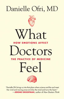 What Doctors Feel - How Emotions Affect the Practice of Medicine