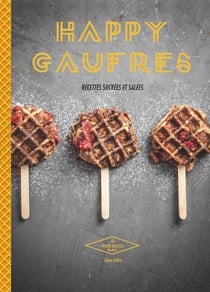 Happy Gaufres - Recettes sucrées et salées
