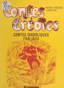 Contes créoles (1). Contes diaboliques, fabliaux - Contes, légendes, proverbes, devinettes et autres histoires fantastiques. Textes en français et en créole