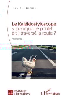 Le Kaléidostyloscope ou pourquoi le poulet a-t-il traversé la route ? - Pastiches