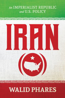 Iran: An Imperialist Republic and U.S. Policy