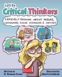 Let's Be Critical Thinkers - Critically Thinking About Masks, Lockdowns, Social Distancing & Vaccines