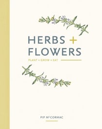 Herbs & Flowers - Plant, Grow, Eat