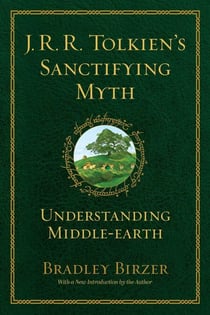 J.R.R. Tolkien's Sanctifying Myth - Understanding Middle Earth