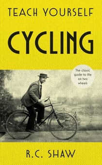 Teach Yourself Cycling - The classic guide to life on two wheels