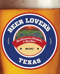 Beer Lover's Texas - Best Breweries, Brewpubs & Beer Bars